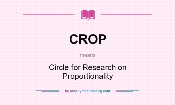What does CROP mean? It stands for Circle for Research on Proportionality