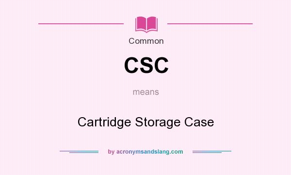 What does CSC mean? It stands for Cartridge Storage Case
