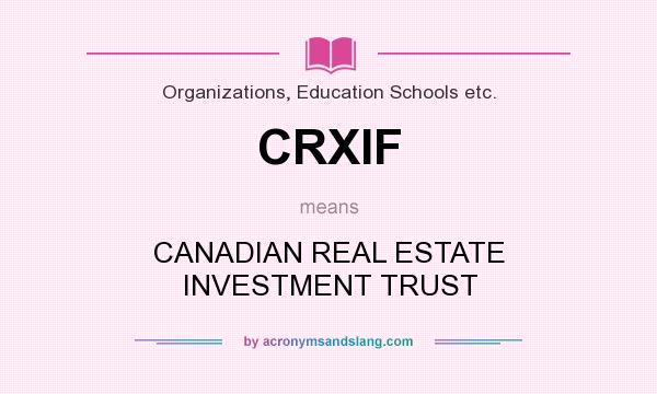 What does CRXIF mean? It stands for CANADIAN REAL ESTATE INVESTMENT TRUST