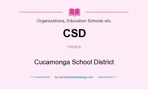 What does CSD mean? It stands for Cucamonga School District