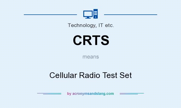 What does CRTS mean? It stands for Cellular Radio Test Set