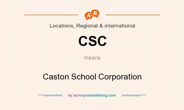 What does CSC mean? It stands for Caston School Corporation