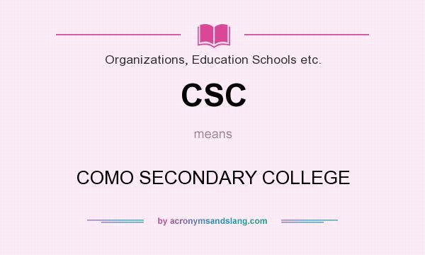 What does CSC mean? It stands for COMO SECONDARY COLLEGE