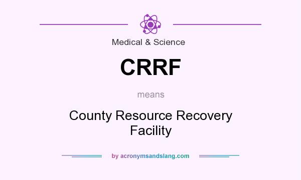 What does CRRF mean? It stands for County Resource Recovery Facility