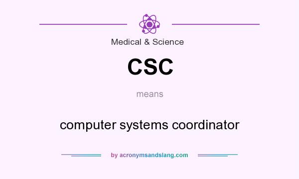 What does CSC mean? It stands for computer systems coordinator