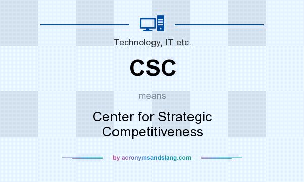 What does CSC mean? It stands for Center for Strategic Competitiveness