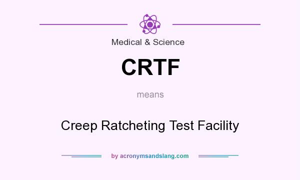 What does CRTF mean? It stands for Creep Ratcheting Test Facility