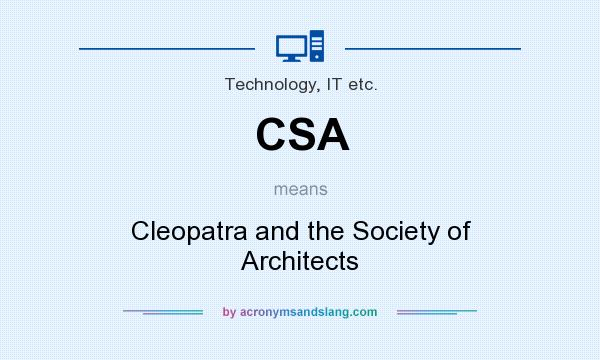What does CSA mean? It stands for Cleopatra and the Society of Architects