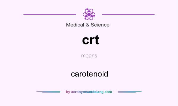 What does crt mean? It stands for carotenoid