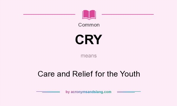 What does CRY mean? It stands for Care and Relief for the Youth
