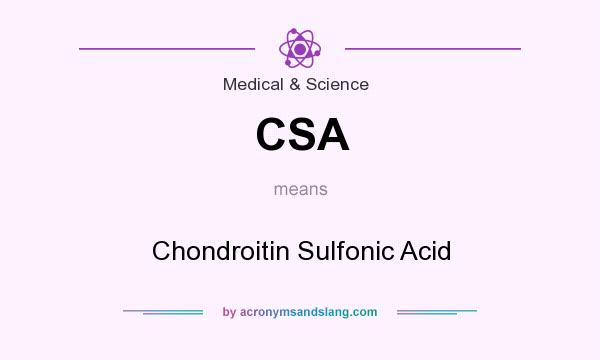 What does CSA mean? It stands for Chondroitin Sulfonic Acid