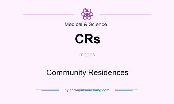 What does CRs mean? It stands for Community Residences