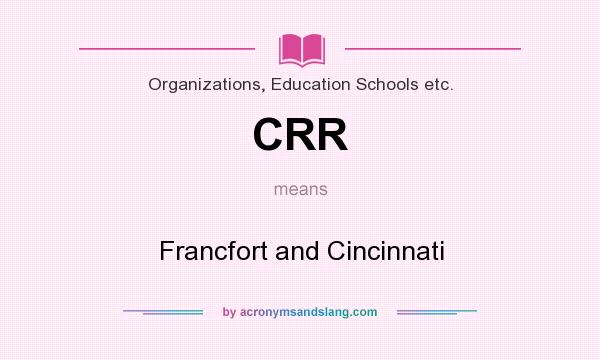 What does CRR mean? It stands for Francfort and Cincinnati