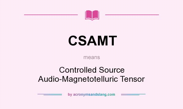 What does CSAMT mean? It stands for Controlled Source Audio-Magnetotelluric Tensor