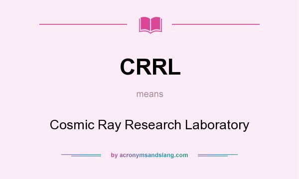 What does CRRL mean? It stands for Cosmic Ray Research Laboratory