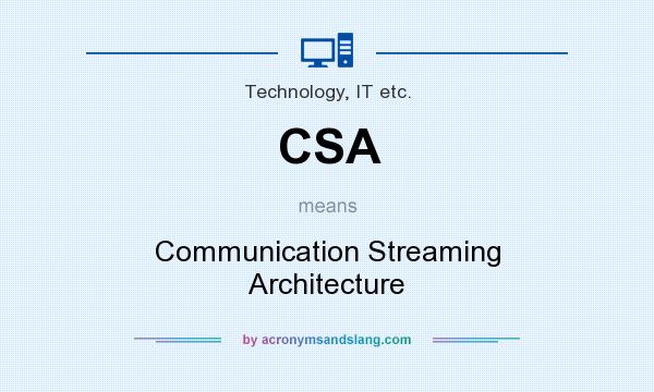 What does CSA mean? It stands for Communication Streaming Architecture