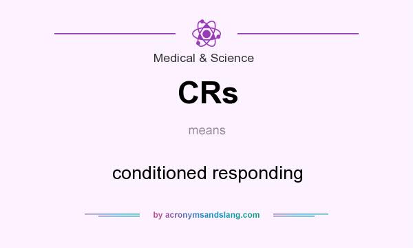 What does CRs mean? It stands for conditioned responding