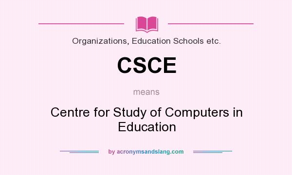 What does CSCE mean? It stands for Centre for Study of Computers in Education