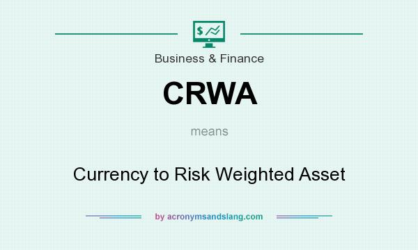 What does CRWA mean? It stands for Currency to Risk Weighted Asset