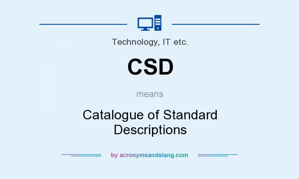 What does CSD mean? It stands for Catalogue of Standard Descriptions