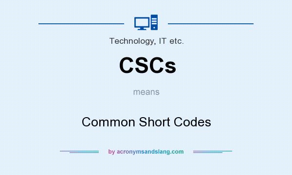 What does CSCs mean? It stands for Common Short Codes