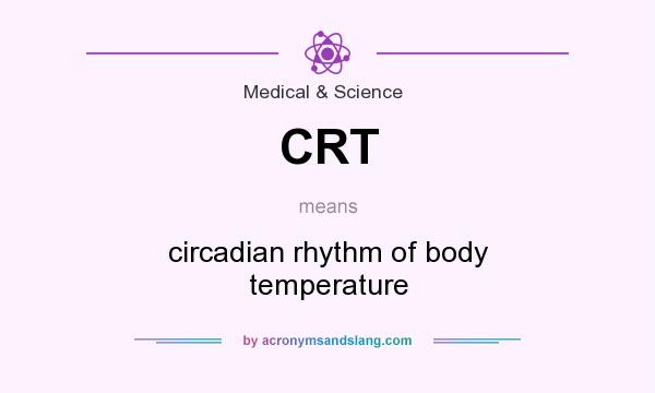 What does CRT mean? It stands for circadian rhythm of body temperature