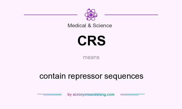 What does CRS mean? It stands for contain repressor sequences