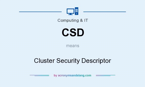 What does CSD mean? It stands for Cluster Security Descriptor