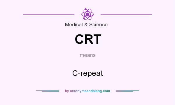 What does CRT mean? It stands for C-repeat
