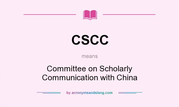 What does CSCC mean? It stands for Committee on Scholarly Communication with China