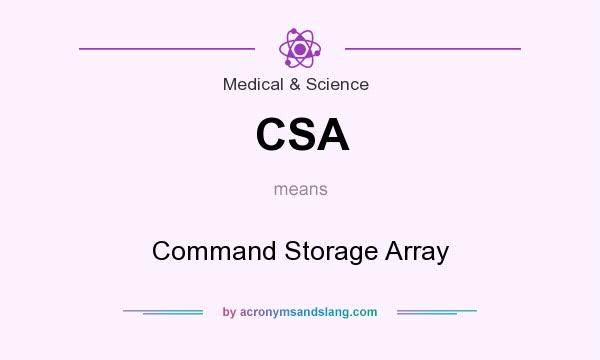 What does CSA mean? It stands for Command Storage Array