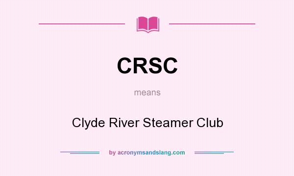 What does CRSC mean? It stands for Clyde River Steamer Club