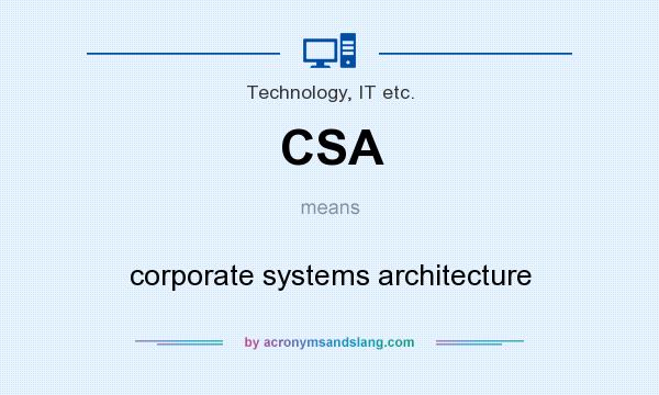 What does CSA mean? It stands for corporate systems architecture