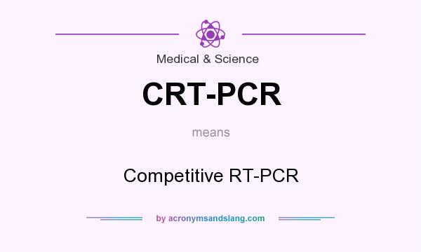 What does CRT-PCR mean? It stands for Competitive RT-PCR