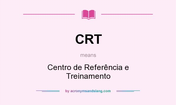 What does CRT mean? It stands for Centro de Referência e Treinamento