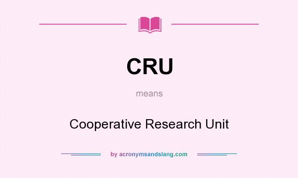 What does CRU mean? It stands for Cooperative Research Unit