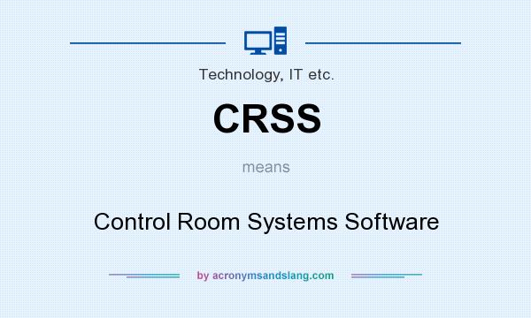 What does CRSS mean? It stands for Control Room Systems Software