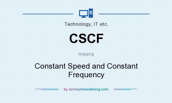 What does CSCF mean? It stands for Constant Speed and Constant Frequency