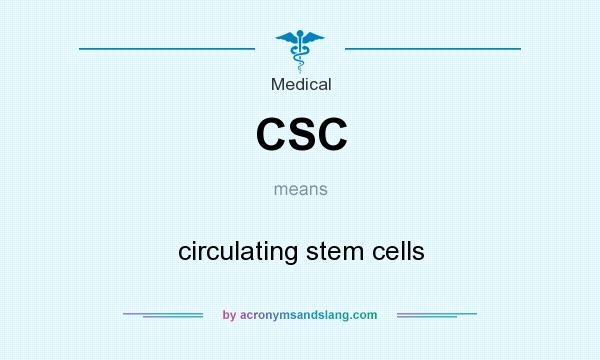 What does CSC mean? It stands for circulating stem cells