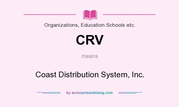 What does CRV mean? It stands for Coast Distribution System, Inc.