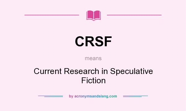 What does CRSF mean? It stands for Current Research in Speculative Fiction