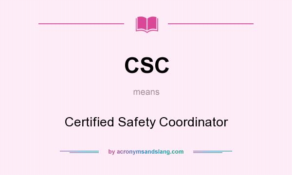 What does CSC mean? It stands for Certified Safety Coordinator