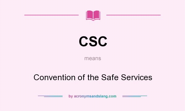 What does CSC mean? It stands for Convention of the Safe Services