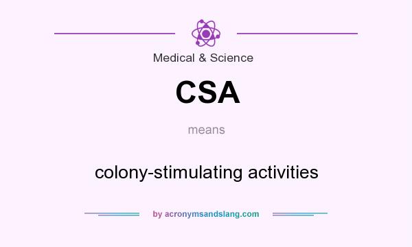 What does CSA mean? It stands for colony-stimulating activities