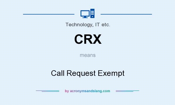 What does CRX mean? It stands for Call Request Exempt