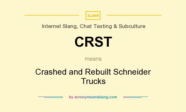 What does CRST mean? It stands for Crashed and Rebuilt Schneider Trucks