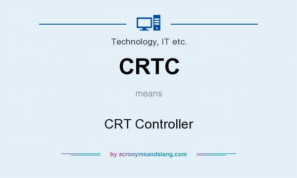 What does CRTC mean? It stands for CRT Controller