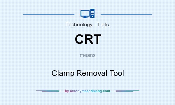 What does CRT mean? It stands for Clamp Removal Tool