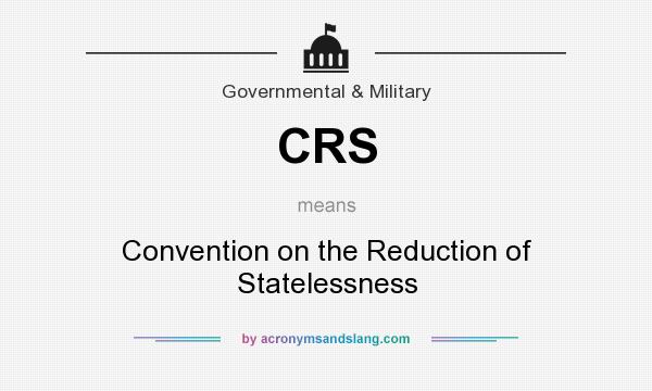 What does CRS mean? It stands for Convention on the Reduction of Statelessness