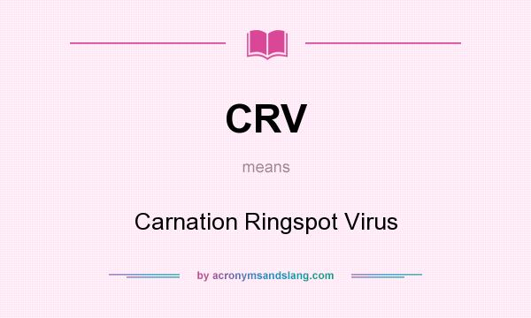 What does CRV mean? It stands for Carnation Ringspot Virus